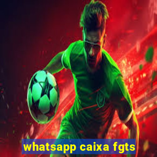 whatsapp caixa fgts